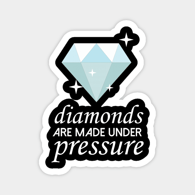 Diamonds Are Made Under Pressure Cool Creative Beautiful Design Magnet by Stylomart