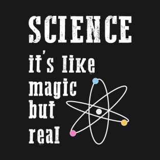 SCIENCE It's Like Magic, But Real T-Shirt