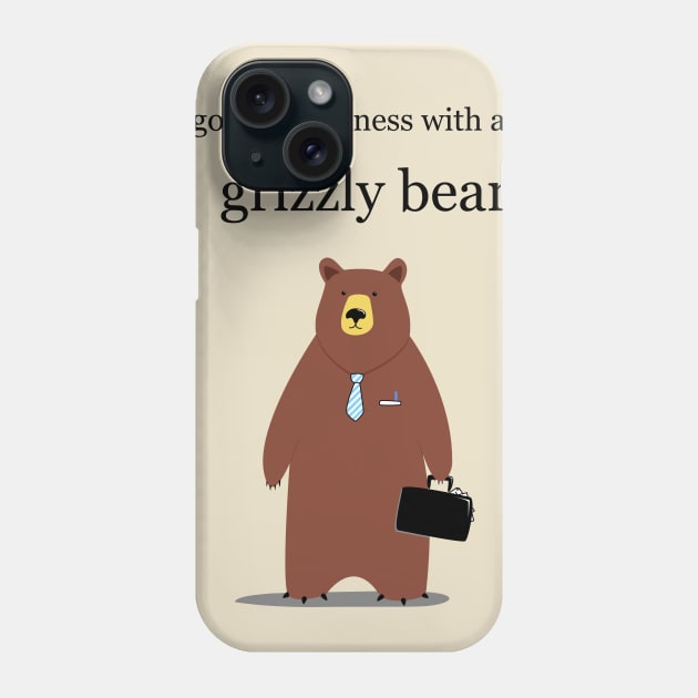 Go into business with a grizzly bear Phone Case by guidogokraw