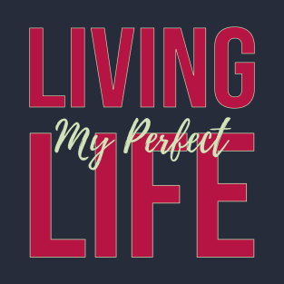 Living My perfect LIFE T-Shirt