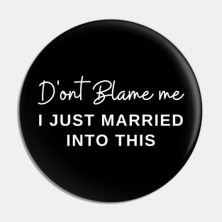 Don't Blame Me I Just Married Into This Sarcastic Couples Pin