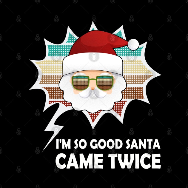 I'm So Good Santa Came Twice Vintage Design by MasliankaStepan