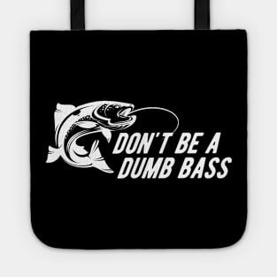 Fishing - Don't Be A Dumb Bass Tote