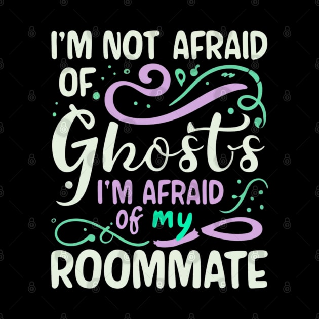 Im Not Afraid Of Ghosts Im Afraid Of My Roommate by BukovskyART