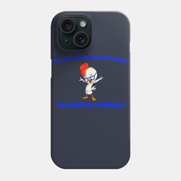 Too Drunk to Taste this Chicken Phone Case by lorrainehoffman88