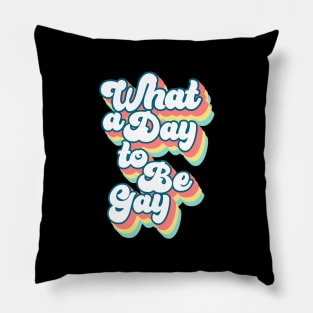 What a day to be gay Pillow