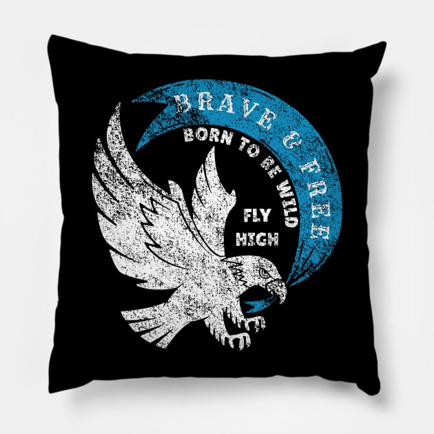 Brave and Free Born to Be Wild Fly High Eagle Pillow by Contentarama