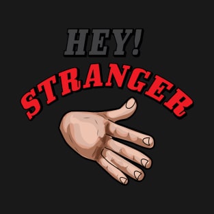 HEY STRANGER T-Shirt