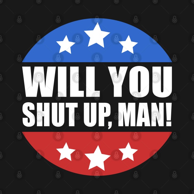 Will You Shut Up Man Presidential Debate Joe Biden 2020 by JustCreativity