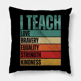 I Teach Love Bravery Pillow