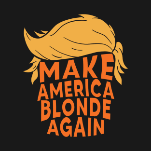 Make America Blonde Again T-Shirt