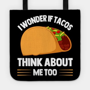 I Wonder If Tacos Think About Me Too  for Taco Lovers Tote
