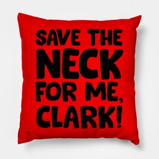 Save the neck for me Clark Pillow