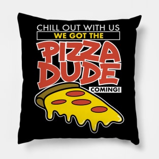 We Got The Pizza Dude Coming! Pillow