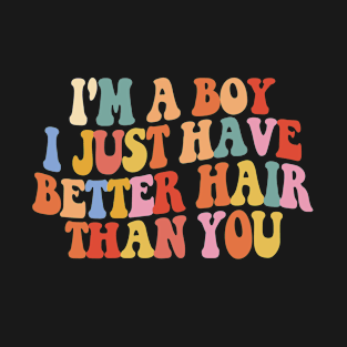 I'm A Boy I Just Have Better Hair Than You Funny Kids T-Shirt