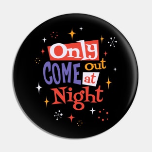 Only Come Out At Night Halloween Pin