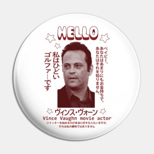 Vince Vaughn (Japanese) Pin