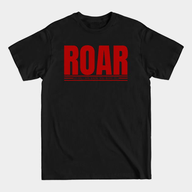 Discover ROAR - Roar - T-Shirt