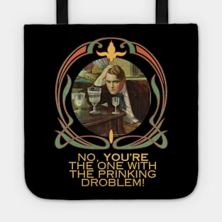 No, You're The One With the Prinking Droblem! Silly Art Nouveau Style Drinking Quote Funny (Yellow Text) Tote