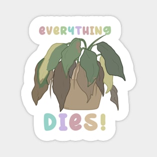 everything dies! Magnet