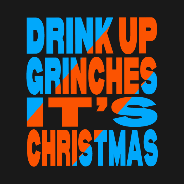 Drink up Grinches it's Christmas by Evergreen Tee