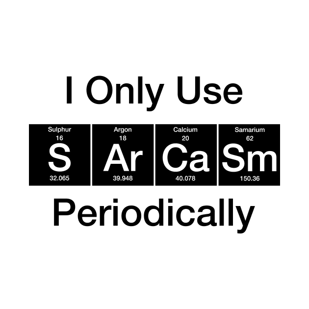 I Only Use Sarcasm Periodically Biology by Wakzs3Arts