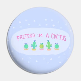 Pretend I’m a cactus Pin