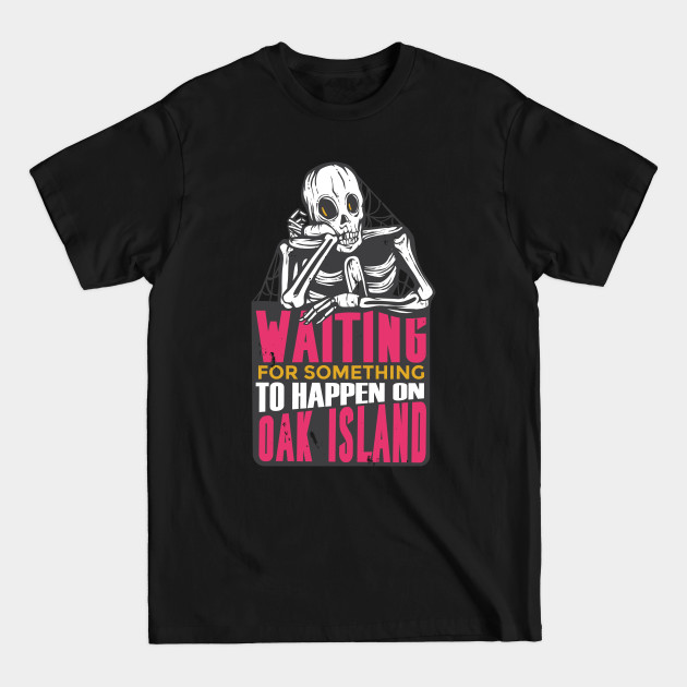 Disover Waiting for Something to Happen on Oak Island - Oak Island - T-Shirt