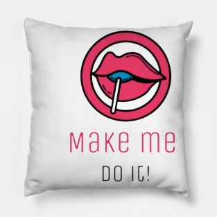 Make me do it Pillow