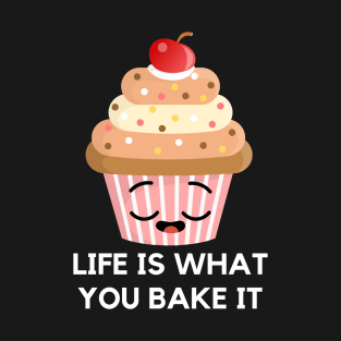 Life is what you bake it T-Shirt