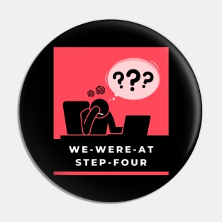 We Were At Step 4 Alcoholic Recovery Pin