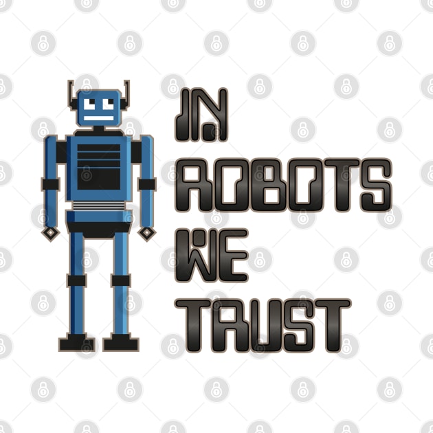 In robots we trust by Phil Tessier