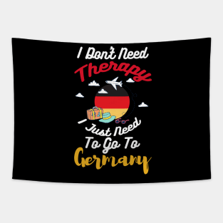 I Don't Need Therapy I Just Need To Go To Germany Tapestry