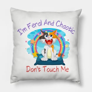 I'm Feral and Chaotic. Don't Touch Me Shirt, Perfect for Expressing Your Wild Side, Unique Gift for Unhinged Friends Pillow