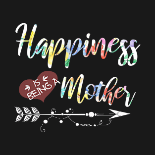 happiness is being a mother T-Shirt