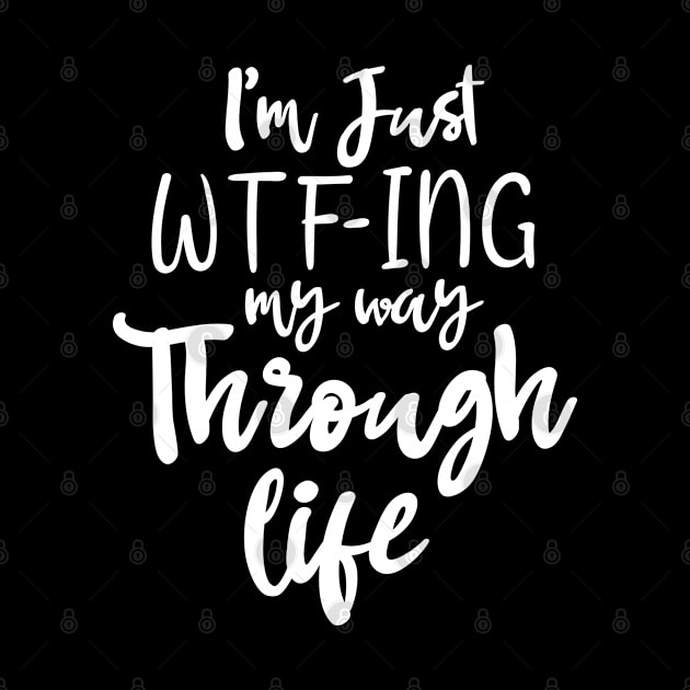 I'm just Wtf-ing my way through life funny women's by dianoo