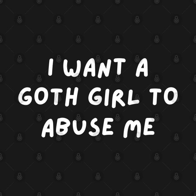 i want a goth girl to abuse me by mdr design