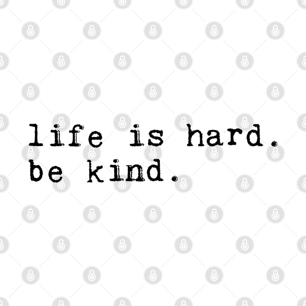 life is hard.  be kind. by Eclecterie