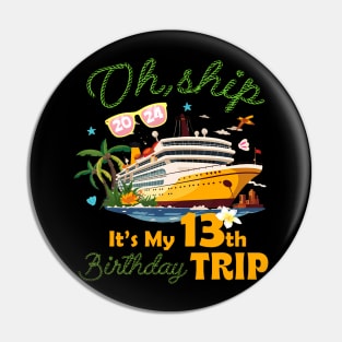 It's My 13th Birthday Trip 13 Years Old Cruising B-day Party Pin