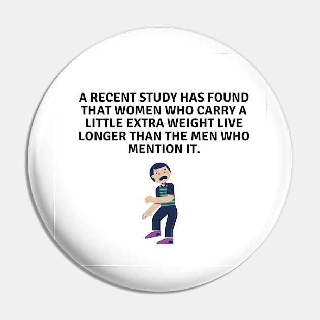 A recent study has found that women who carry a little extra weight live longer than the men who mention it. Pin by Slick T's