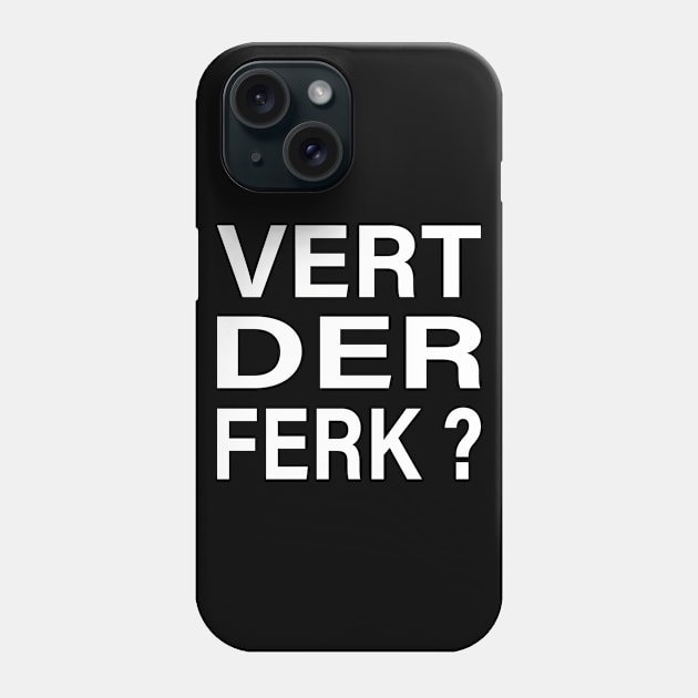 vert der ferk Phone Case by nawriplus