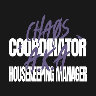Chaos Coordinator A.K.A. Housekeeping Manager T-Shirt
