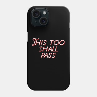 This too shall pass Phone Case