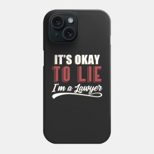 It's Okay To Lie, I'm A Lawyer Phone Case