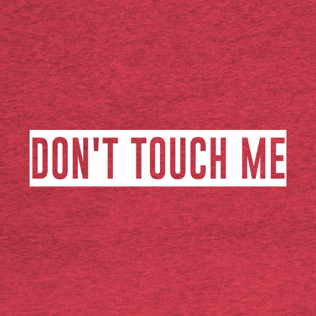 Disover Social Distancing New Normal Don't Touch Me! - Dont Touch Me - T-Shirt