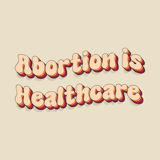 abortion is healthcare by TheDesignDepot