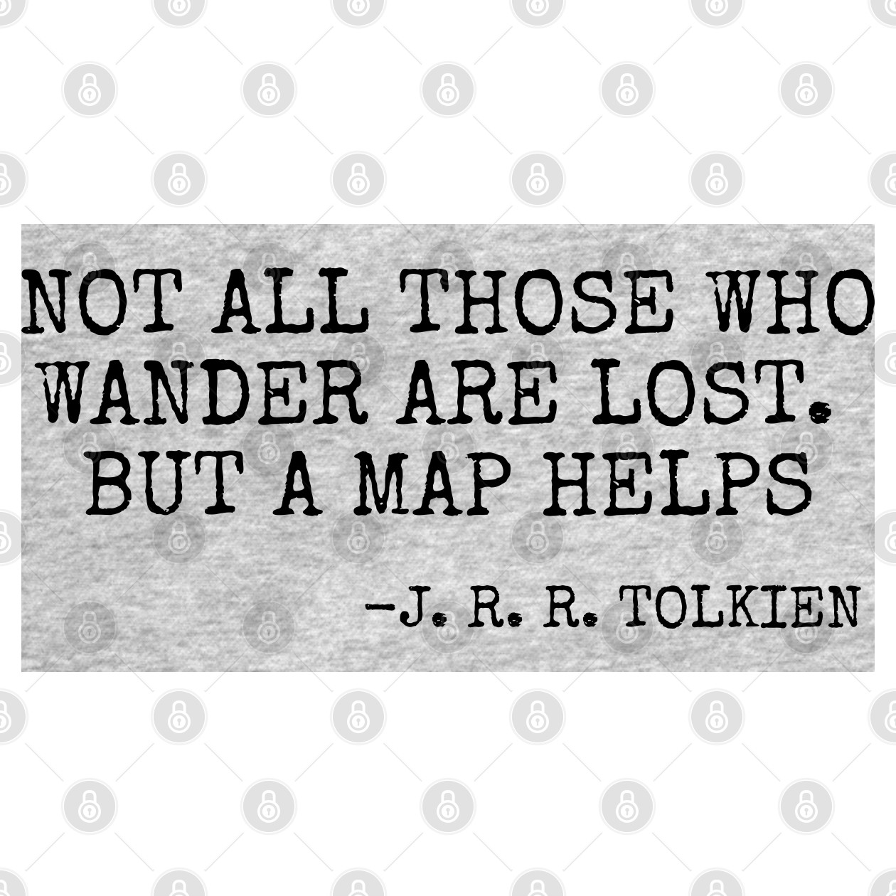 Not All Those Who Wander Are Lost übersetzt Not all those who wander are lost. But a map helps - Not All Those Who