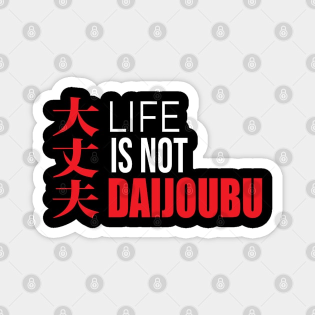 Life is not Daijoubu Magnet by CieloMarie