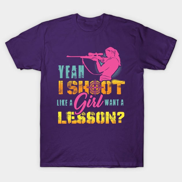 Yeah I Shoot Like A Girl Want A Lesson Hunting Gun T Shirt Yeah I Shoot Like A Girl Want A Lesson Hunting Gun T Shirt