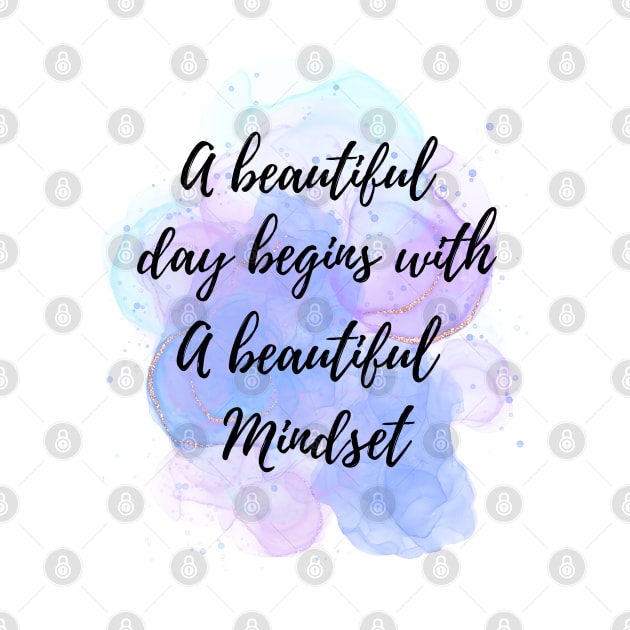 A Beautiful Day Begins With a Beautiful Mindset by sarahwainwright